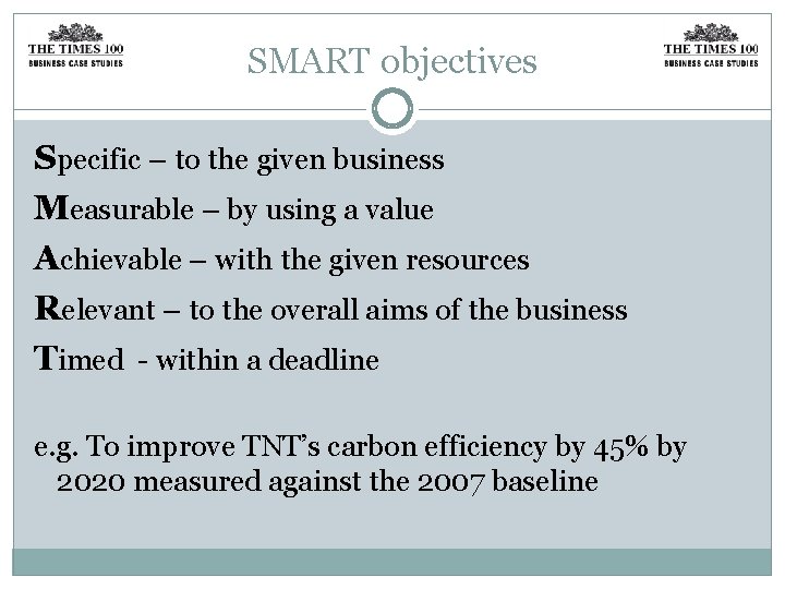 SMART objectives Specific – to the given business Measurable – by using a value