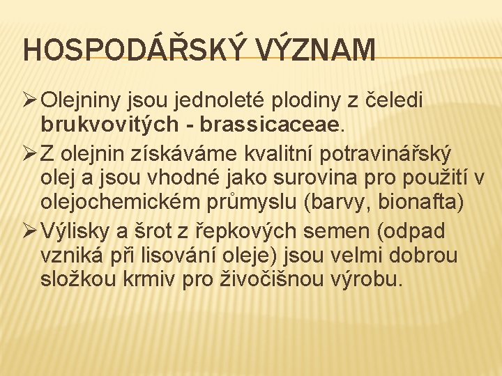 HOSPODÁŘSKÝ VÝZNAM Ø Olejniny jsou jednoleté plodiny z čeledi brukvovitých - brassicaceae. Ø Z