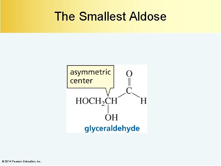 The Smallest Aldose © 2014 Pearson Education, Inc. 