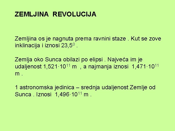 ZEMLJINA REVOLUCIJA Zemljina os je nagnuta prema ravnini staze. Kut se zove inklinacija i