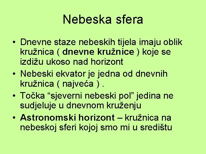 Nebeska sfera • Dnevne staze nebeskih tijela imaju oblik kružnica ( dnevne kružnice )