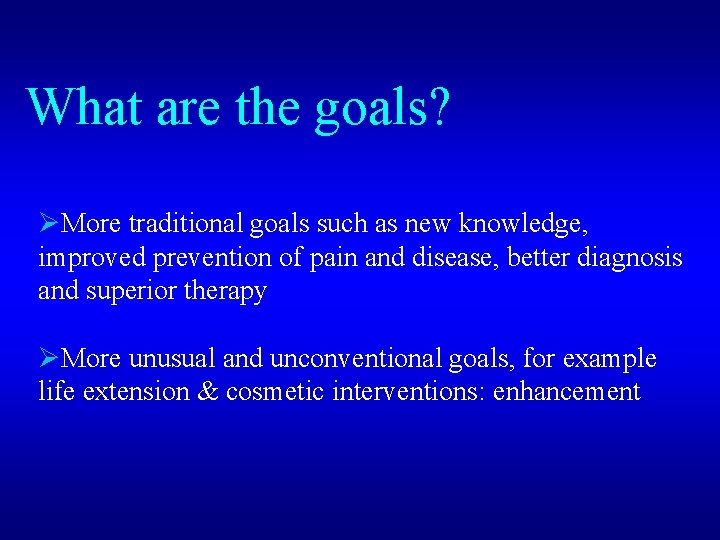 What are the goals? ØMore traditional goals such as new knowledge, improved prevention of