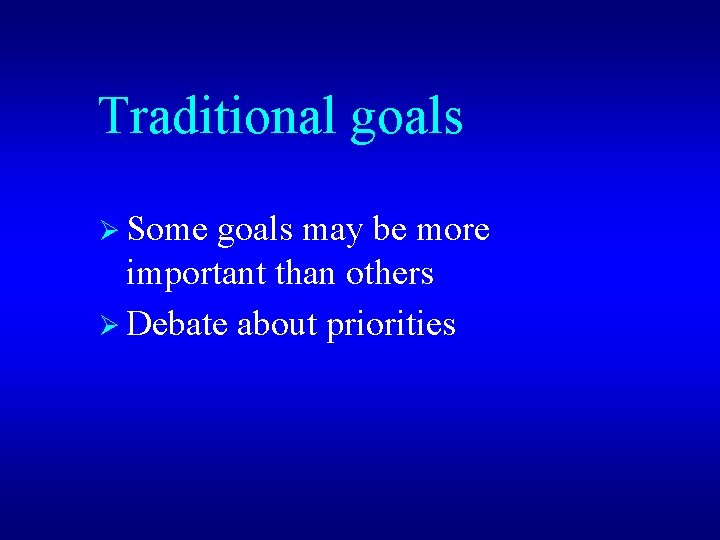 Traditional goals Ø Some goals may be more important than others Ø Debate about