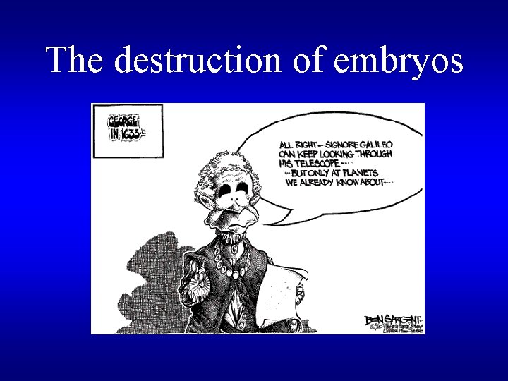 The destruction of embryos 