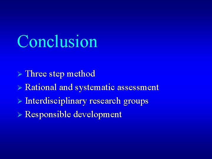 Conclusion Three step method Ø Rational and systematic assessment Ø Interdisciplinary research groups Ø