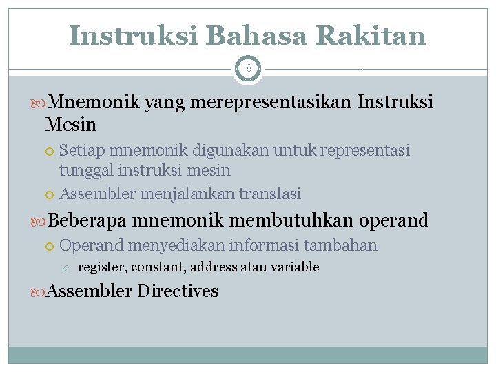 Instruksi Bahasa Rakitan 8 Mnemonik yang merepresentasikan Instruksi Mesin Setiap mnemonik digunakan untuk representasi