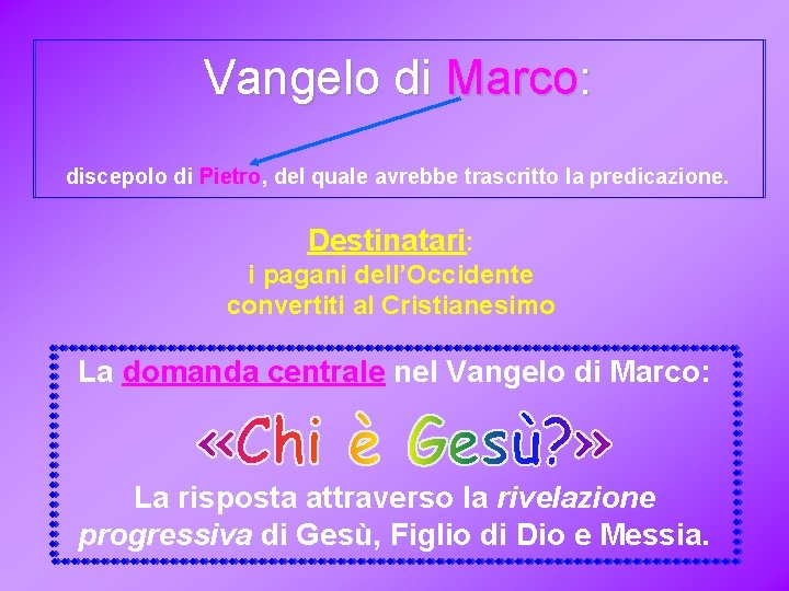 Vangelo di Marco: discepolo di Pietro, del quale avrebbe trascritto la predicazione. Destinatari: i