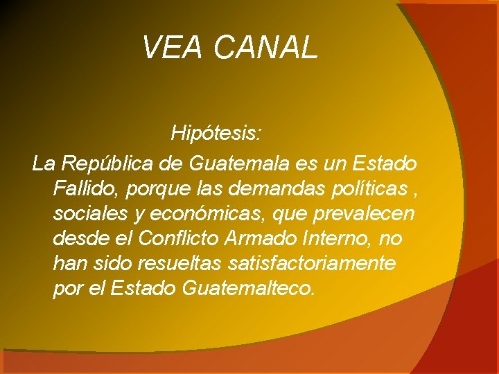 VEA CANAL Hipótesis: La República de Guatemala es un Estado Fallido, porque las demandas