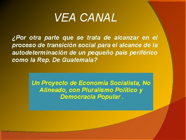 VEA CANAL ¿Por otra parte que se trata de alcanzar en el proceso de