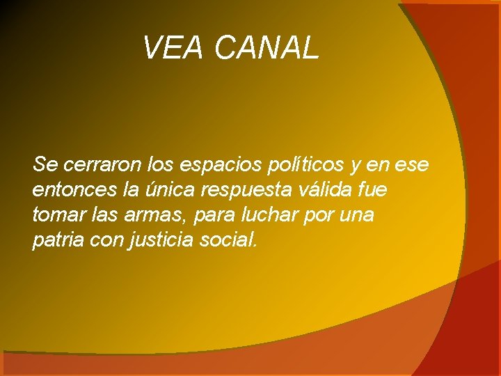 VEA CANAL Se cerraron los espacios políticos y en ese entonces la única respuesta