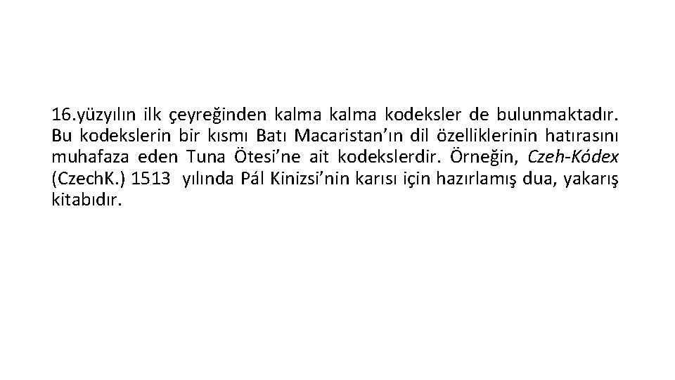 16. yüzyılın ilk çeyreğinden kalma kodeksler de bulunmaktadır. Bu kodekslerin bir kısmı Batı Macaristan’ın