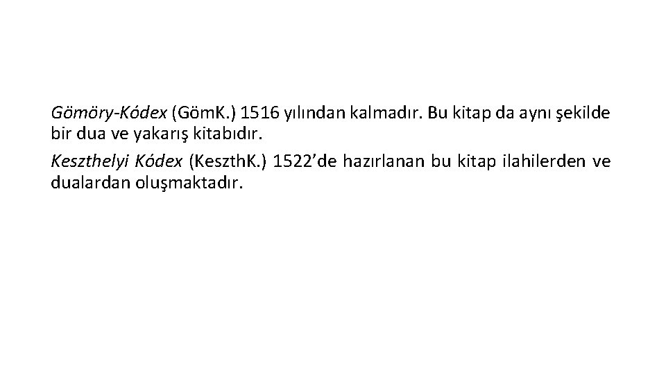 Gömöry-Kódex (Göm. K. ) 1516 yılından kalmadır. Bu kitap da aynı şekilde bir dua