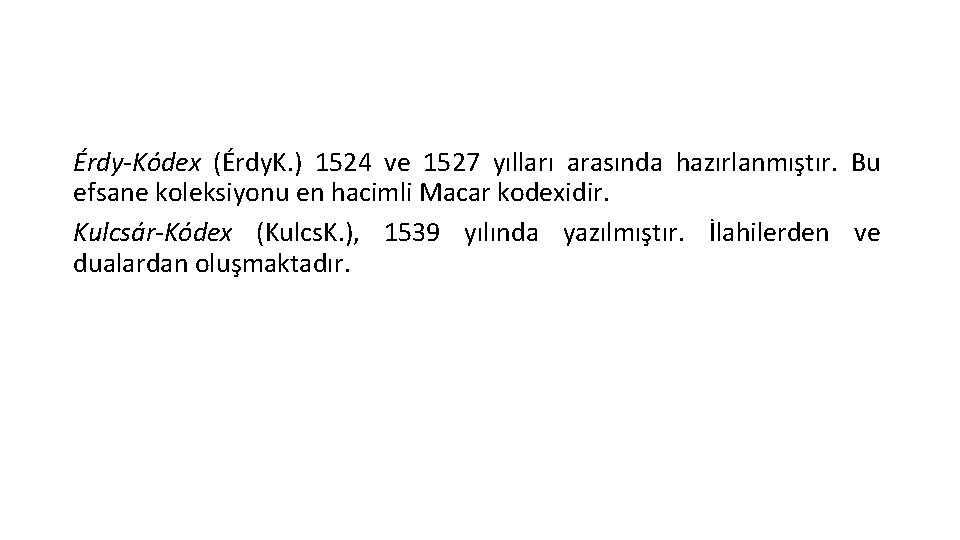 Érdy-Kódex (Érdy. K. ) 1524 ve 1527 yılları arasında hazırlanmıştır. Bu efsane koleksiyonu en