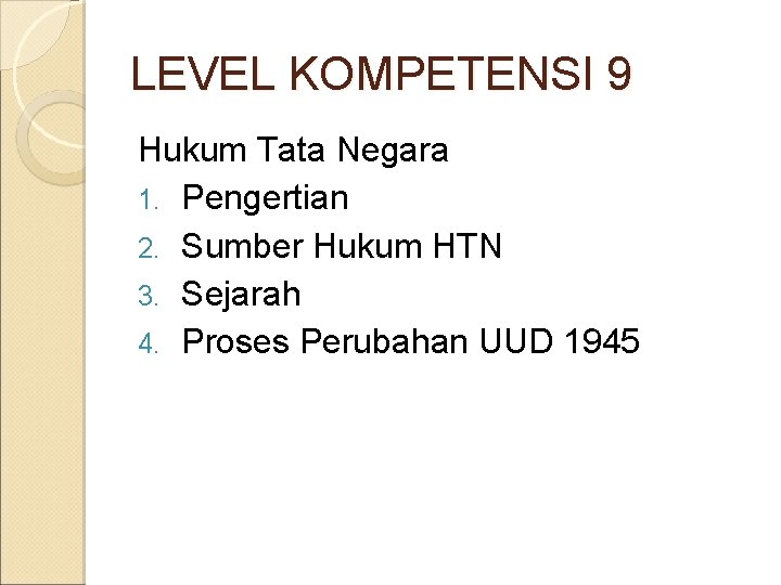 LEVEL KOMPETENSI 9 Hukum Tata Negara 1. Pengertian 2. Sumber Hukum HTN 3. Sejarah