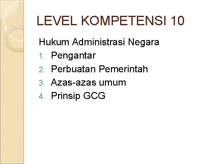 LEVEL KOMPETENSI 10 Hukum Administrasi Negara 1. Pengantar 2. Perbuatan Pemerintah 3. Azas-azas umum