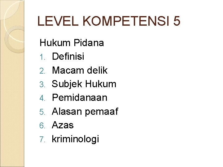 LEVEL KOMPETENSI 5 Hukum Pidana 1. Definisi 2. Macam delik 3. Subjek Hukum 4.