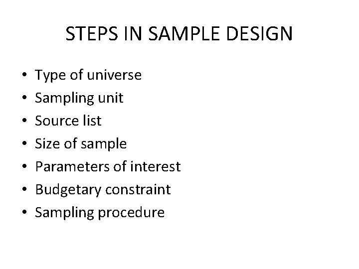 STEPS IN SAMPLE DESIGN • • Type of universe Sampling unit Source list Size