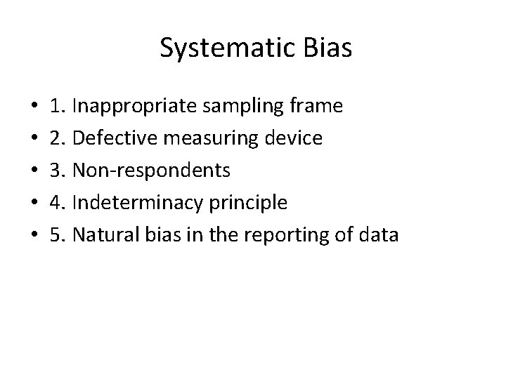 Systematic Bias • • • 1. Inappropriate sampling frame 2. Defective measuring device 3.
