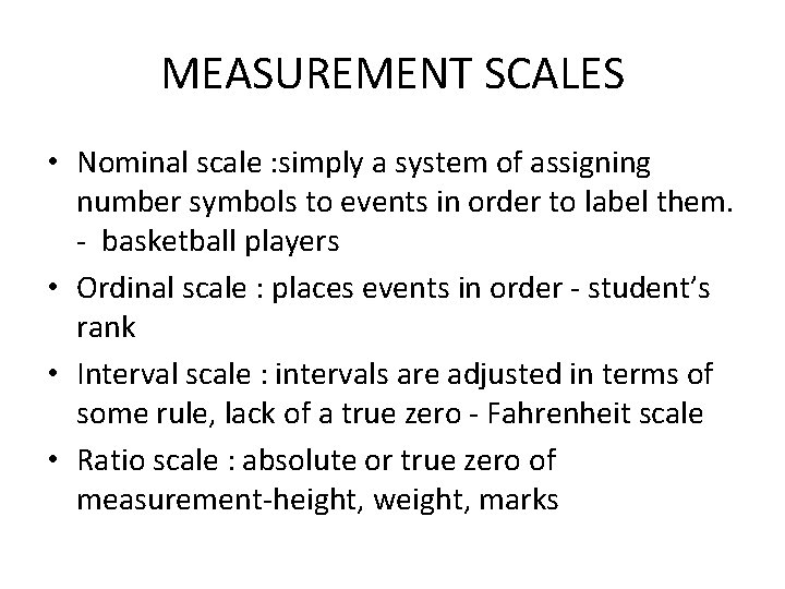 MEASUREMENT SCALES • Nominal scale : simply a system of assigning number symbols to