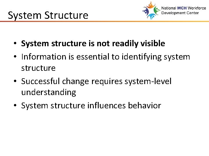 System Structure • System structure is not readily visible • Information is essential to