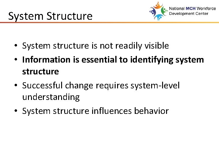 System Structure • System structure is not readily visible • Information is essential to