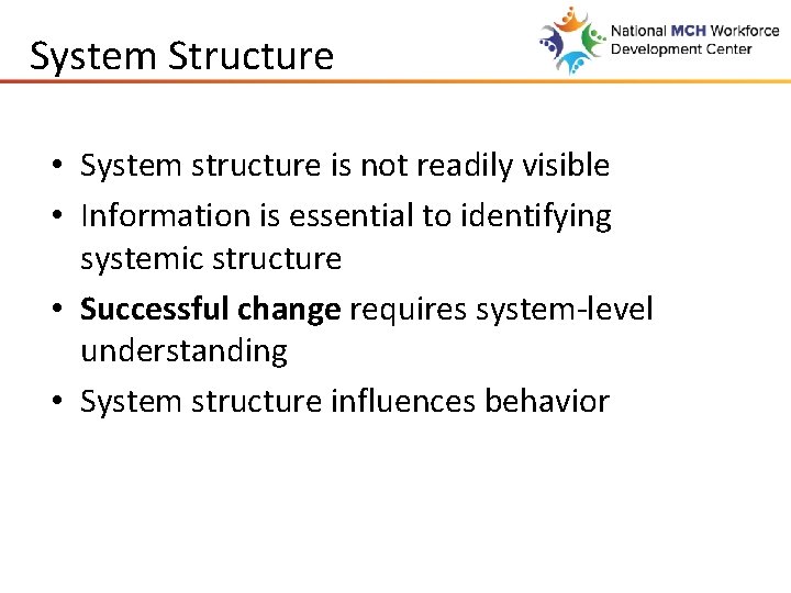 System Structure • System structure is not readily visible • Information is essential to