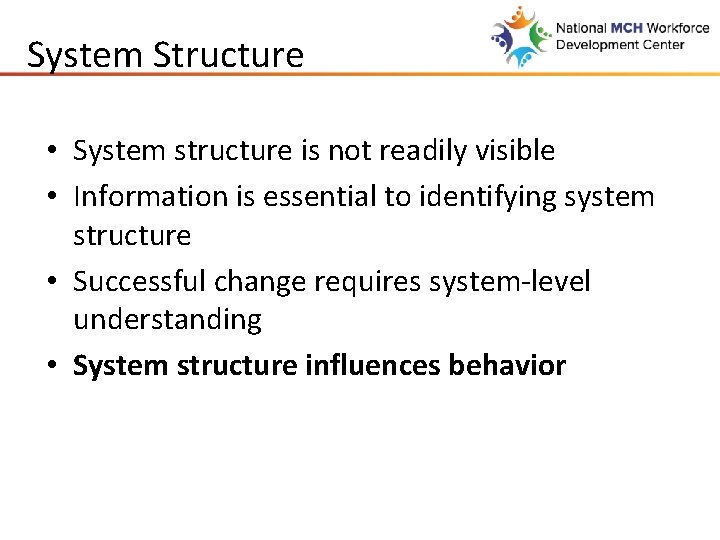 System Structure • System structure is not readily visible • Information is essential to