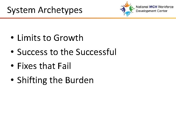 System Archetypes • • Limits to Growth Success to the Successful Fixes that Fail