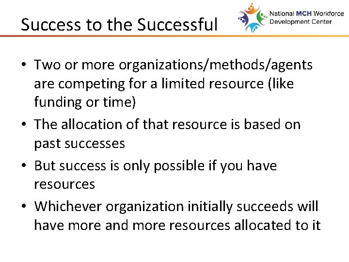 Success to the Successful • Two or more organizations/methods/agents are competing for a limited
