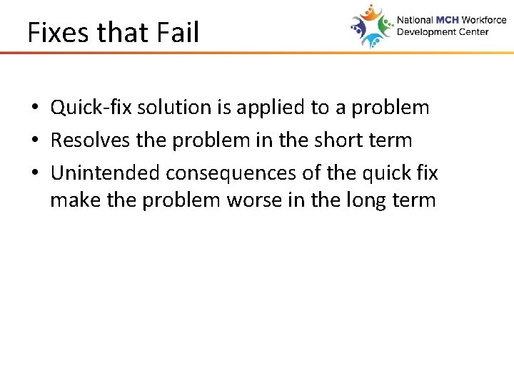 Fixes that Fail • Quick-fix solution is applied to a problem • Resolves the
