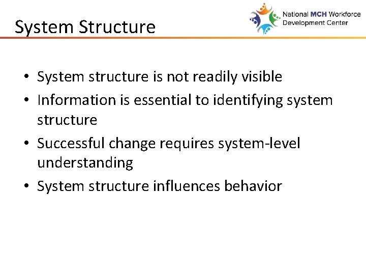System Structure • System structure is not readily visible • Information is essential to