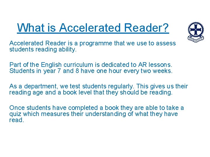 What is Accelerated Reader? Accelerated Reader is a programme that we use to assess