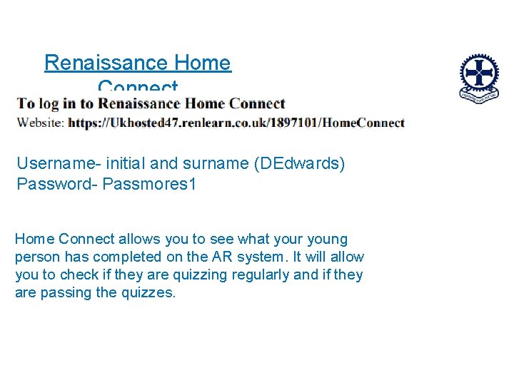 Renaissance Home Connect Username- initial and surname (DEdwards) Password- Passmores 1 Home Connect allows