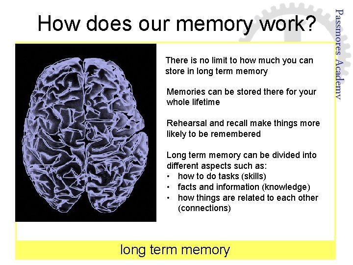 There is no limit to how much you can store in long term memory
