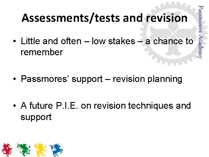 Passmores Academy Assessments/tests and revision • Little and often – low stakes – a