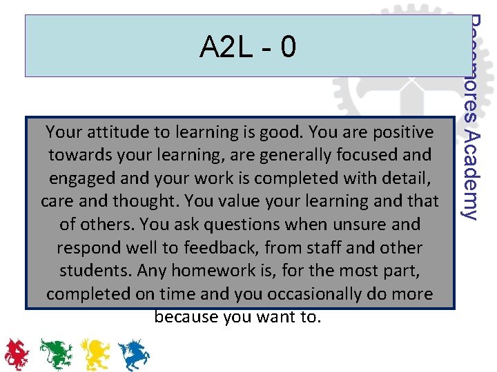 Your attitude to learning is good. You are positive towards your learning, are generally