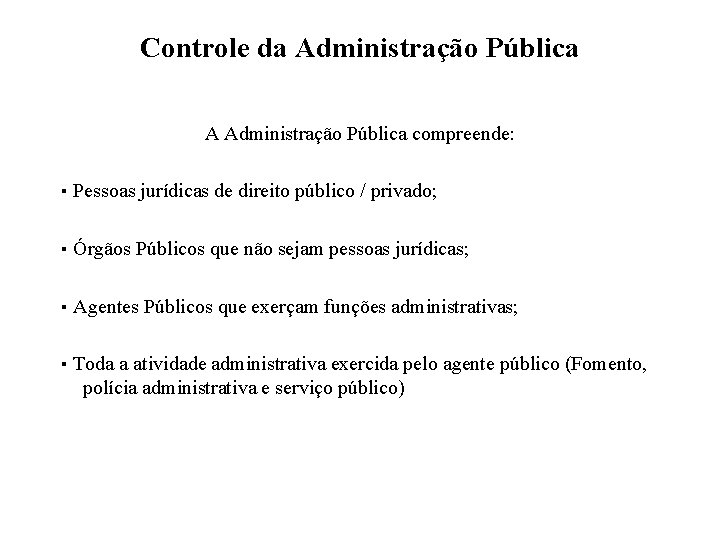 Controle da Administração Pública A Administração Pública compreende: ▪ Pessoas jurídicas de direito público