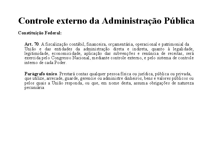 Controle externo da Administração Pública Constituição Federal: Art. 70. A fiscalização contábil, financeira, orçamentária,