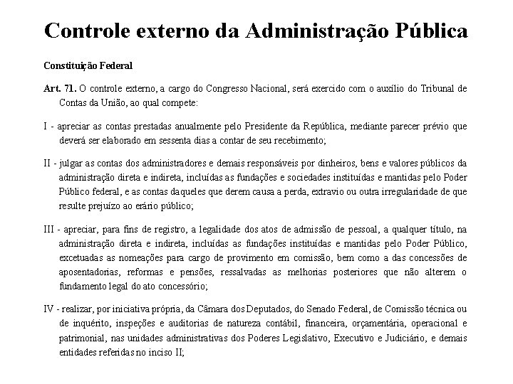 Controle externo da Administração Pública Constituição Federal Art. 71. O controle externo, a cargo