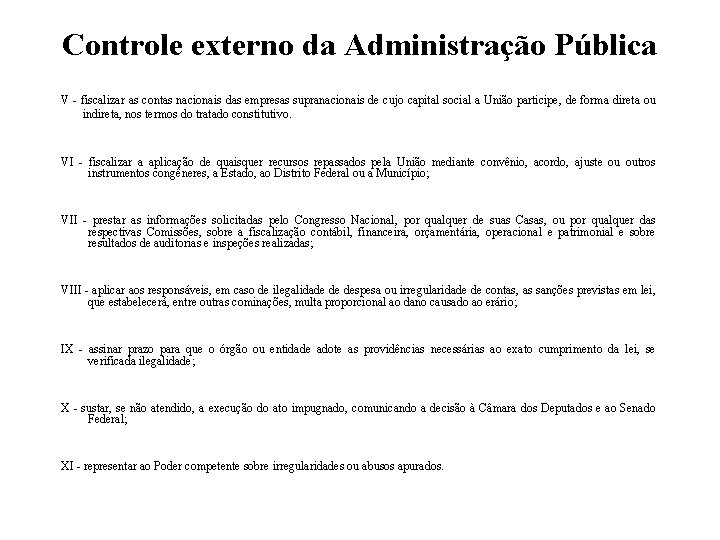 Controle externo da Administração Pública V - fiscalizar as contas nacionais das empresas supranacionais