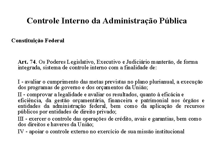 Controle Interno da Administração Pública Constituição Federal Art. 74. Os Poderes Legislativo, Executivo e