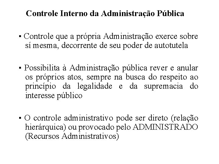 Controle Interno da Administração Pública ▪ Controle que a própria Administração exerce sobre sí