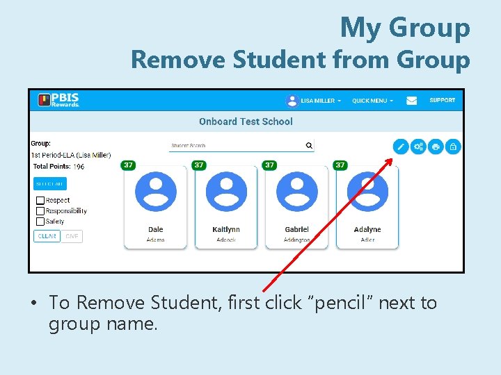 My Group Remove Student from Group • To Remove Student, first click “pencil” next