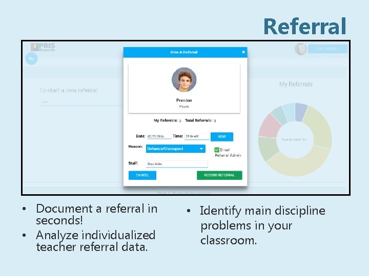 Referral • Document a referral in seconds! • Analyze individualized teacher referral data. •