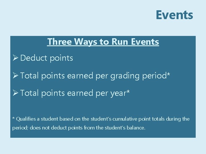 Events Three Ways to Run Events Ø Deduct points Ø Total points earned per