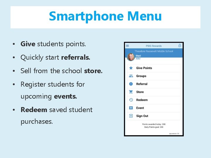 Smartphone Menu • Give students points. • Quickly start referrals. • Sell from the