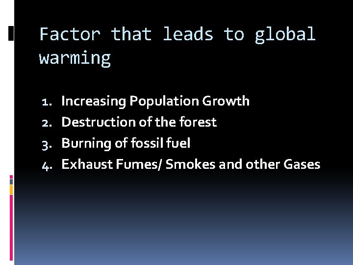 Factor that leads to global warming 1. 2. 3. 4. Increasing Population Growth Destruction