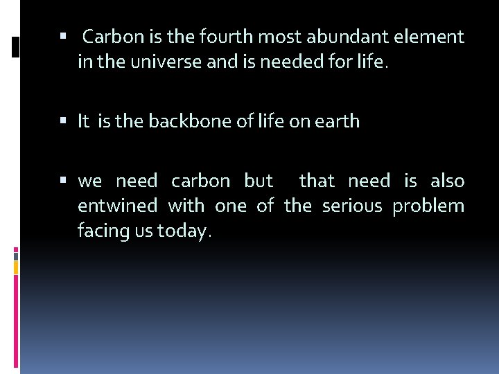  Carbon is the fourth most abundant element in the universe and is needed