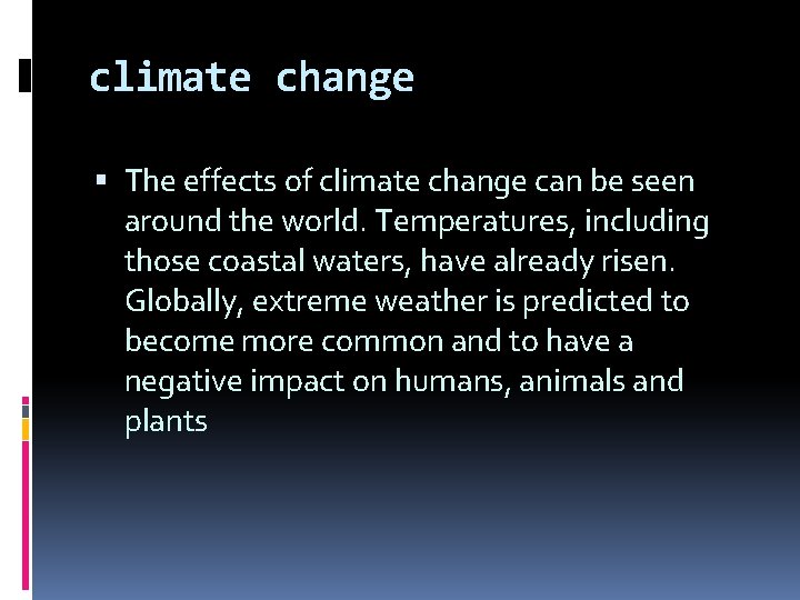 climate change The effects of climate change can be seen around the world. Temperatures,