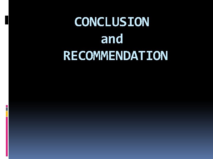 CONCLUSION and RECOMMENDATION 